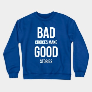 Bad Choices make good stories Crewneck Sweatshirt